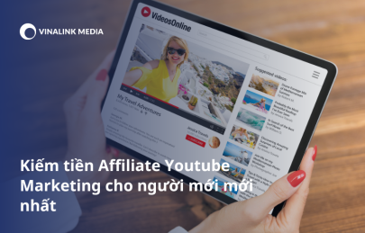 Kiếm tiền Affiliate Youtube Marketing cho người mới mới nhất